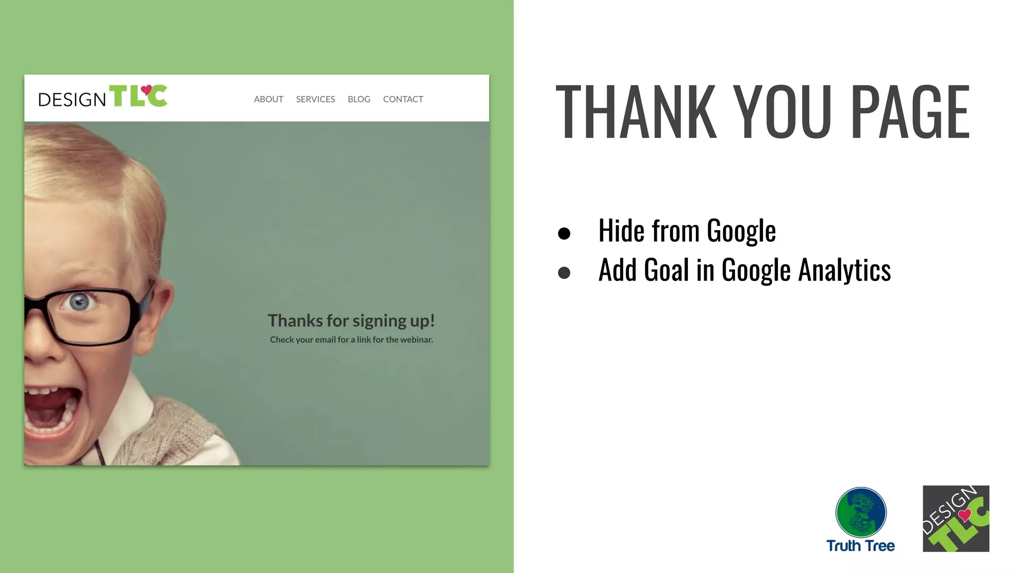THANK YOU PAGE
● Hide from Google
● Add Goal in Google Analytics
 