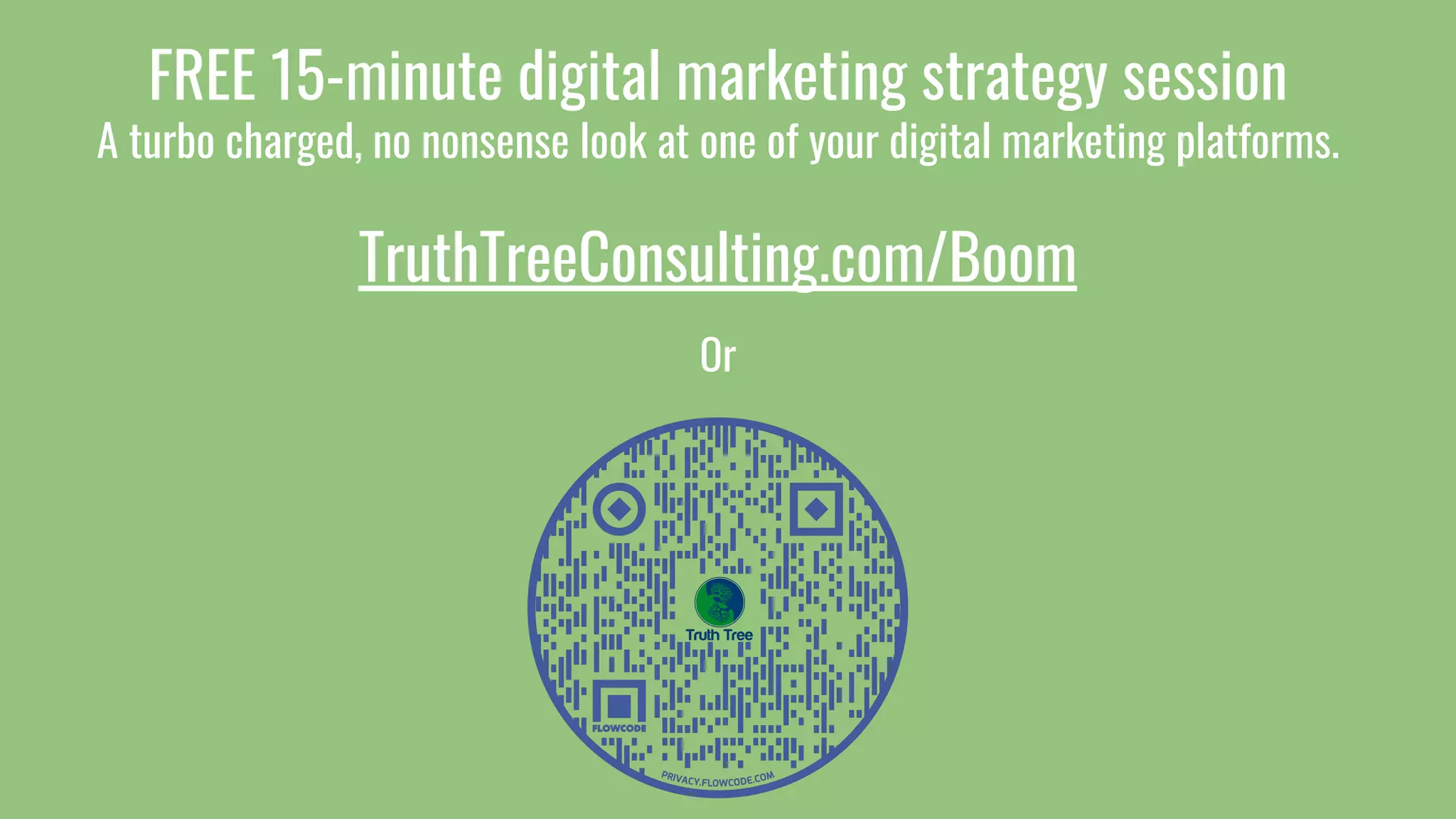 FREE 15-minute digital marketing strategy session
A turbo charged, no nonsense look at one of your digital marketing platforms.
TruthTreeConsulting.com/Boom
Or
 