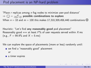 Pod placement is an NP-hard problem
Place r replicas among n fog nodes to minimize user-pod distance
⇒ r
n = n!
r!(n−r)! p...