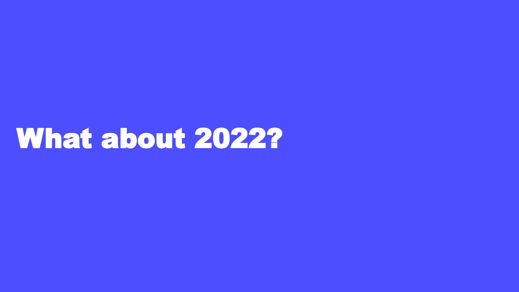 What about 2022?
 