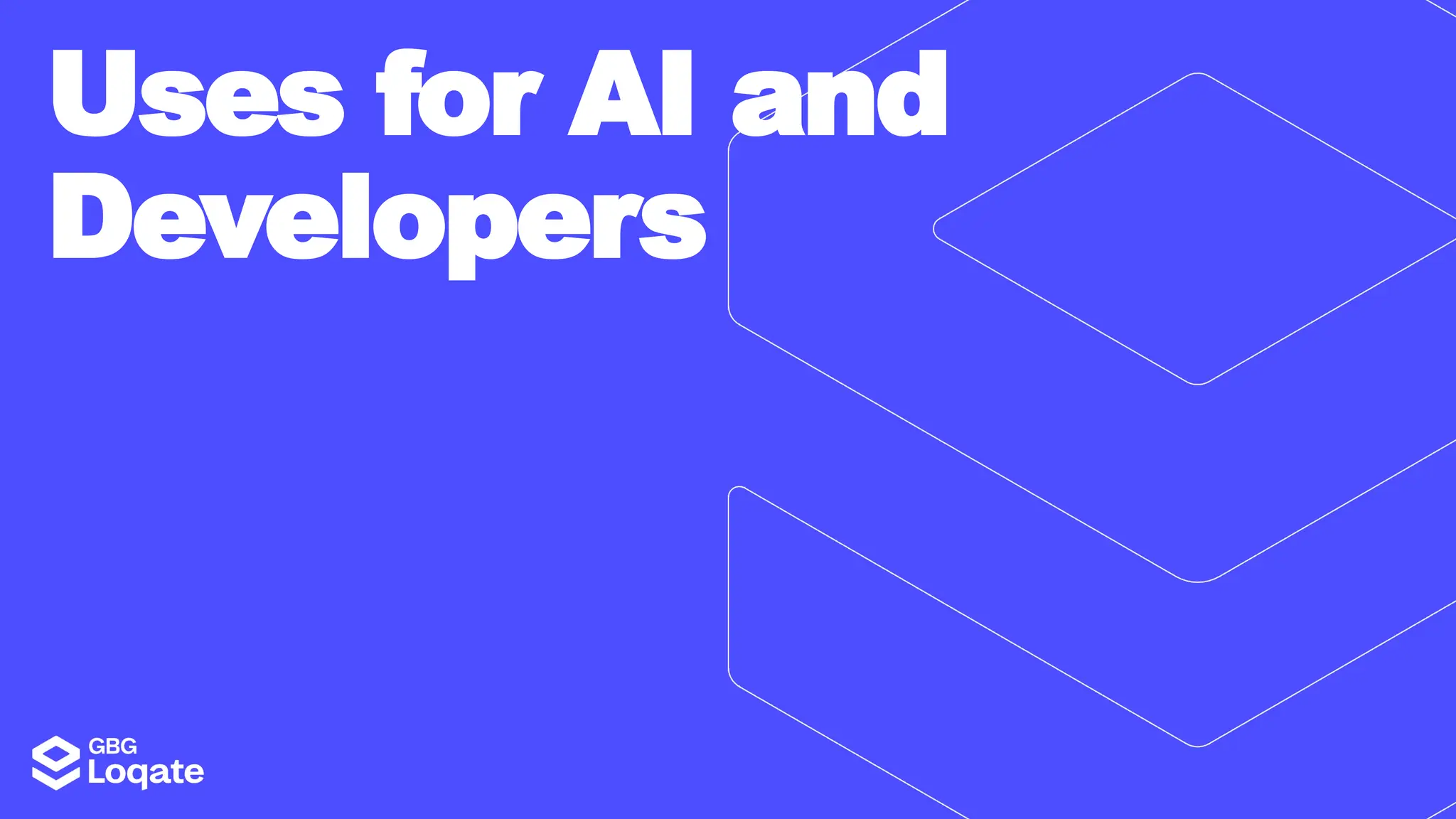 Uses for AI and
Developers
 