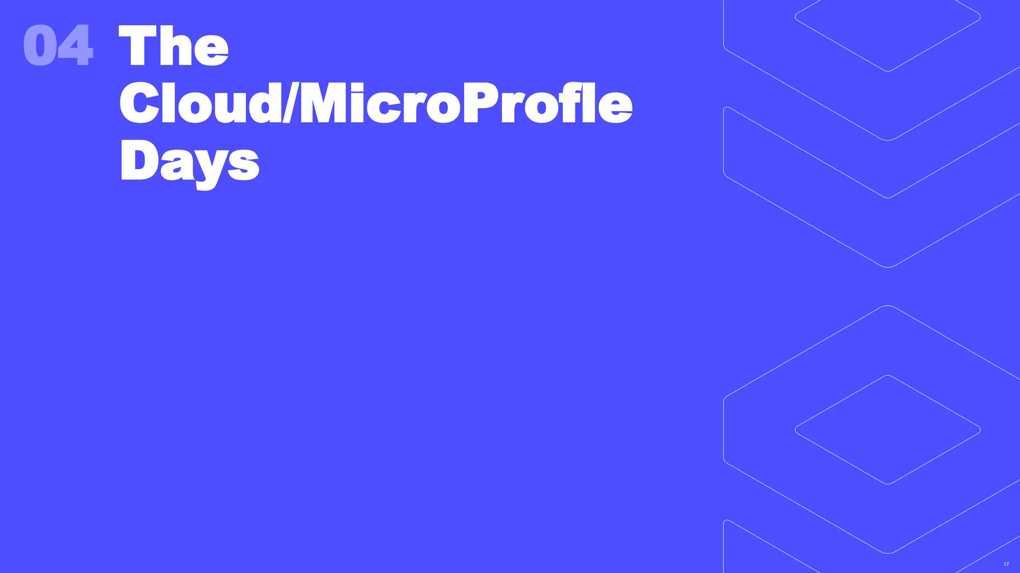 17
17
04 The
Cloud/MicroProfle
Days
 