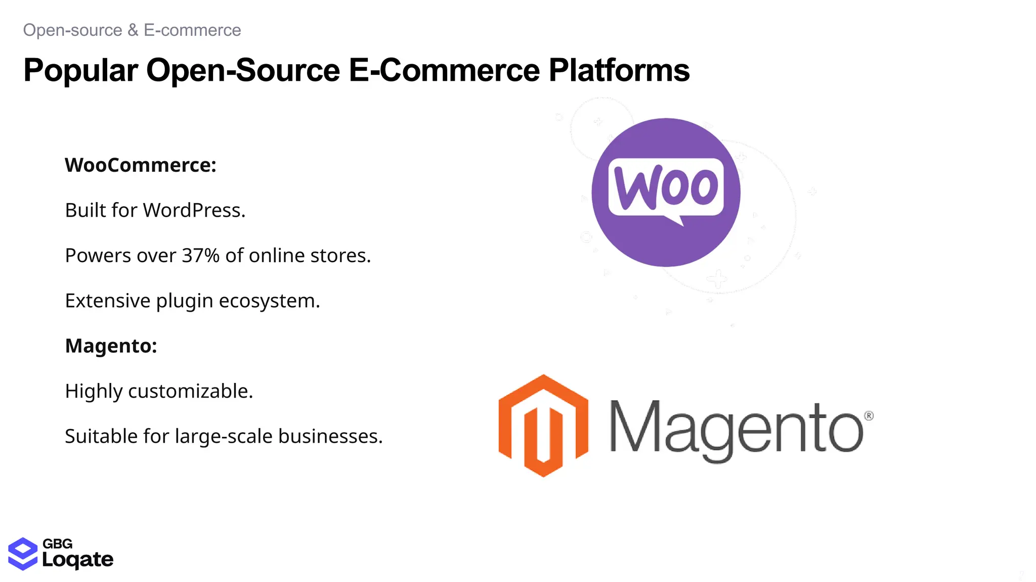 Popular Open-Source E-Commerce Platforms
Open-source & E-commerce
17
2
WooCommerce:
Built for WordPress.
Powers over 37% of online stores.
Extensive plugin ecosystem.
Magento:
Highly customizable.
Suitable for large-scale businesses.
 