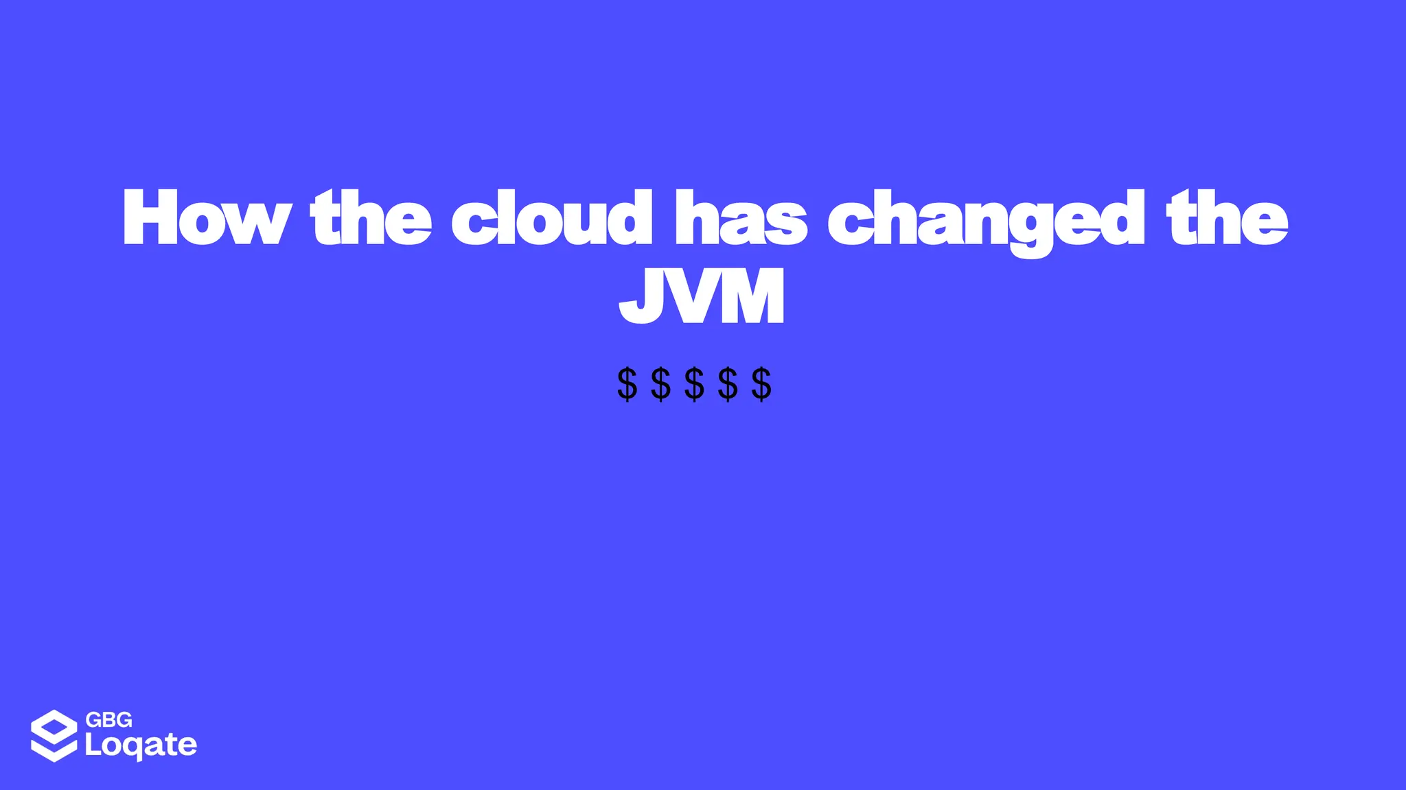 How the cloud has changed the
JVM
$ $ $ $ $
 