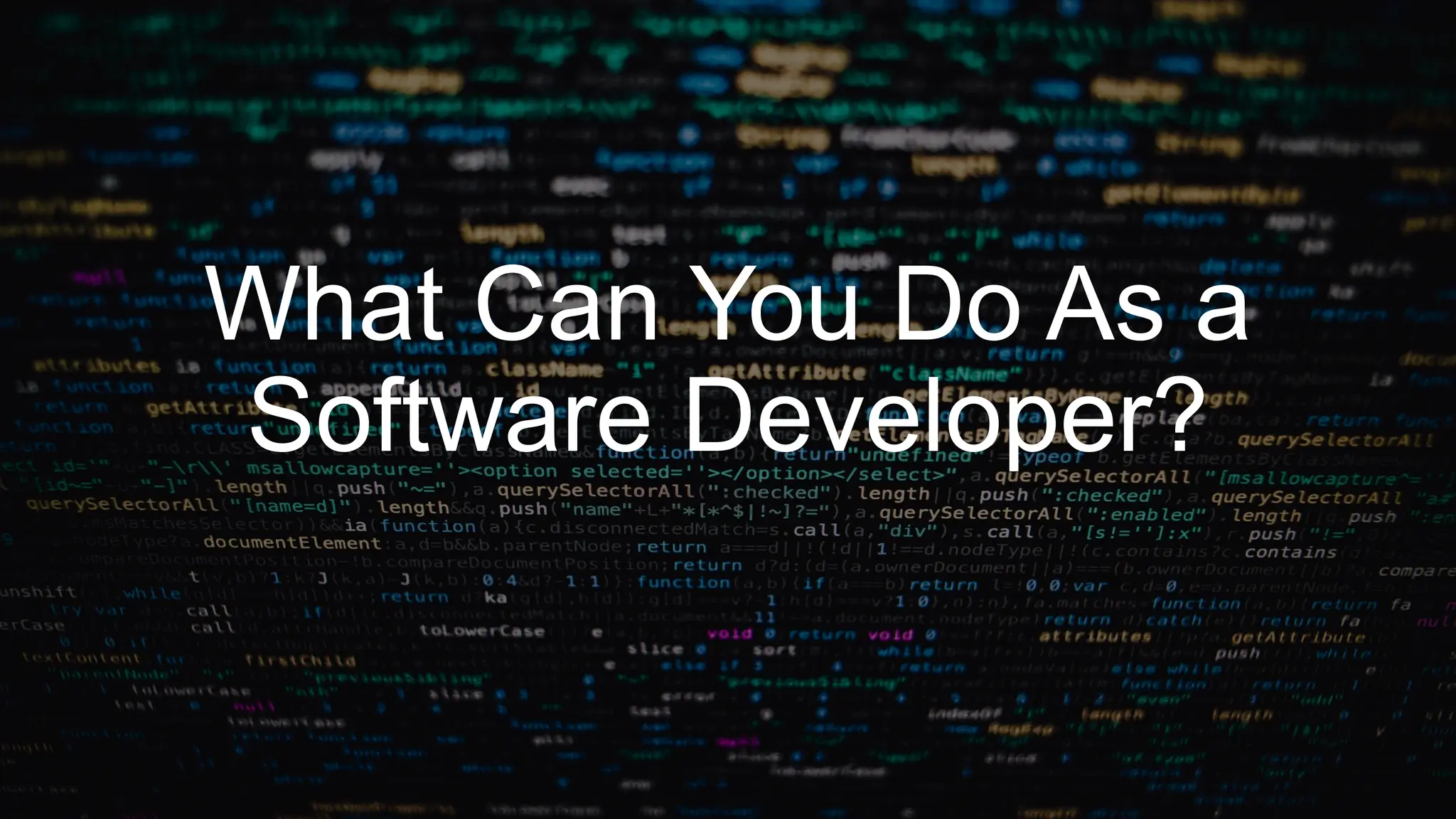 76
76
What Can You Do As a
Software Developer?
 