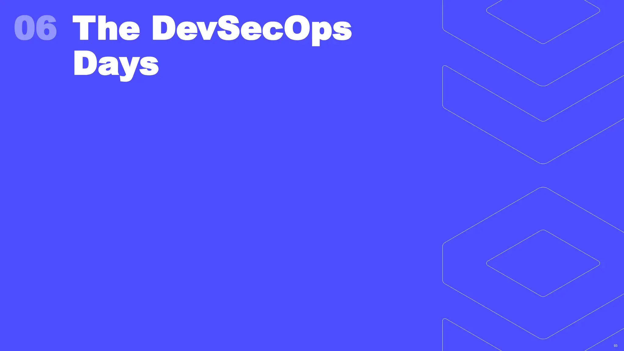 93
93
06 The DevSecOps
Days
 