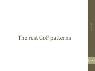 The rest GoF patterns 
4:54:14 AM 
89 
 