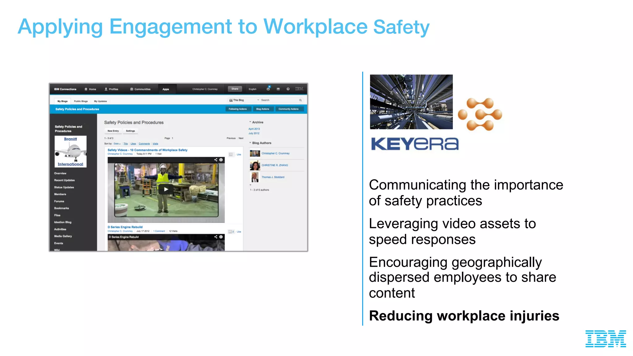 Communicating the importance
of safety practices
Leveraging video assets to
speed responses
Encouraging geographically
dispersed employees to share
content
Reducing workplace injuries
Applying Engagement to Workplace Safety
 