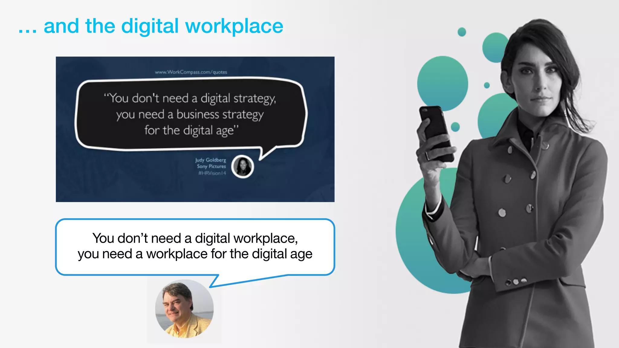 You don’t need a digital workplace,
you need a workplace for the digital age
… and the digital workplace
 