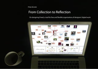 From Collection to Reflection
Philip Mendels
On designing Freed, a tool for free and flexible organization of designers’digital work
 