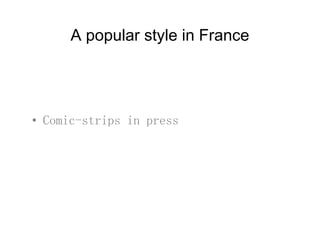 A popular style in France
• Comic-strips in press
 