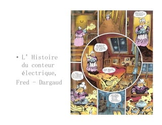 ’• L’Histoire
du conteur
électrique,
Fred - Dargaud
 