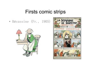 Firsts comic stripsFirsts comic strips
• Bécassine (Fr 1905)• Bécassine (Fr., 1905)
 