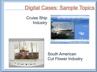 Digital Cases: Sample TopicsCruise Ship IndustrySouth American Cut Flower Industry