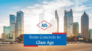 From Concrete to
Glass Age
 