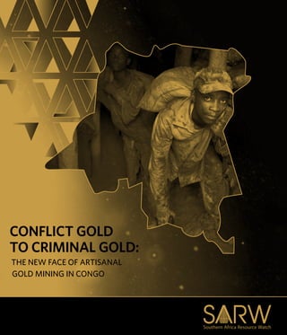 Conflict Gold 
to Criminal Gold: 
The new face of artisanal 
gold mining in Congo 
 