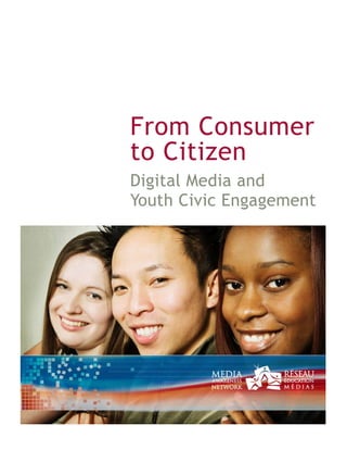 From Consumer
to Citizen
Digital Media and
Youth Civic Engagement

 