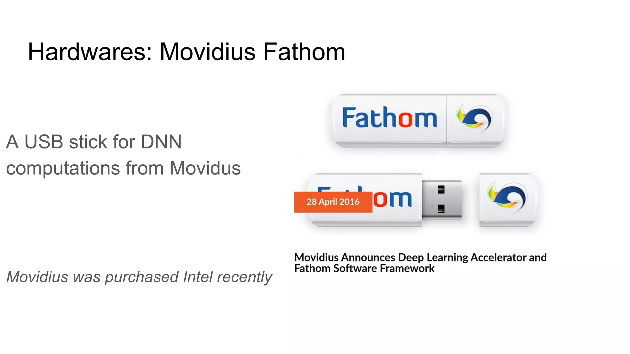 Hardwares: Movidius Fathom
A USB stick for DNN
computations from Movidus
Movidius was purchased Intel recently
 