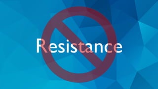 Resistance
 