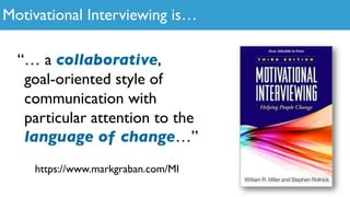 “… a collaborative,
goal-oriented style of
communication with
particular attention to the
language of change…”
https://www...