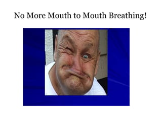 No More Mouth to Mouth Breathing!
 