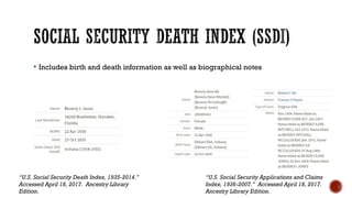  Includes birth and death information as well as biographical notes
“U.S. Social Security Death Index, 1935-2014.”
Access...