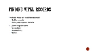  Where were the records created?
 Public records
 Non-governmental records
 Common problems
 Availability
 Accessibi...