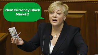 Idea! Currency Black
Market!
 