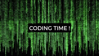 CODING TIME !
 