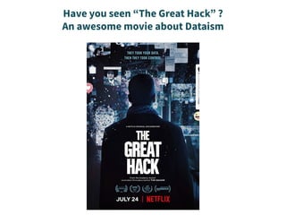 Have you seen “The Great Hack” ?
An awesome movie about Dataism
 