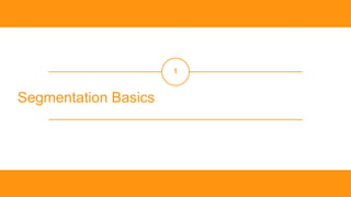 ‹#
›
Segmentation Basics
1
 
