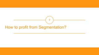 ‹#
›
How to profit from Segmentation?
2
 
