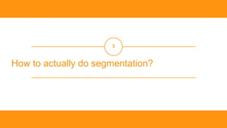 ‹#
›
How to actually do segmentation?
3
 