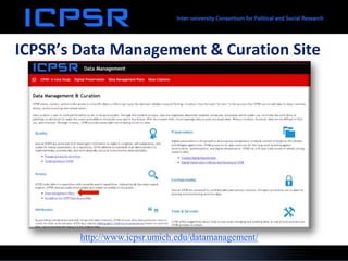 ICPSR’s Data Management & Curation Site
http://www.icpsr.umich.edu/datamanagement/
 