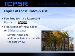 Copies of these Slides & Use
• Feel free to share it; present
it; cite it!
• Find copies of these slides
on Slideshare.net
– Several notes and
additional links are found in
the notes view
 