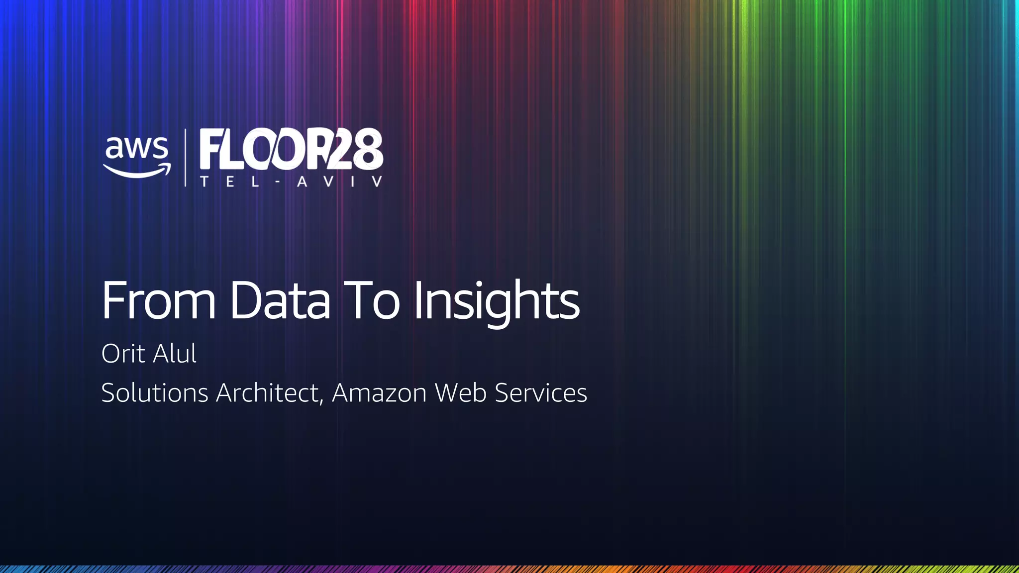 © 2018, Amazon Web Services, Inc. or its Affiliates. All rights reserved.
From Data To Insights
Orit Alul
Solutions Architect, Amazon Web Services
 