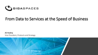 From Data to Services at the Speed of Business
Ali Hodroj
Vice President, Products and Strategy
 