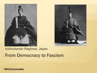 Authoritarian Regimes: Japan From Democracy to Fascism *SEQ Examinable 