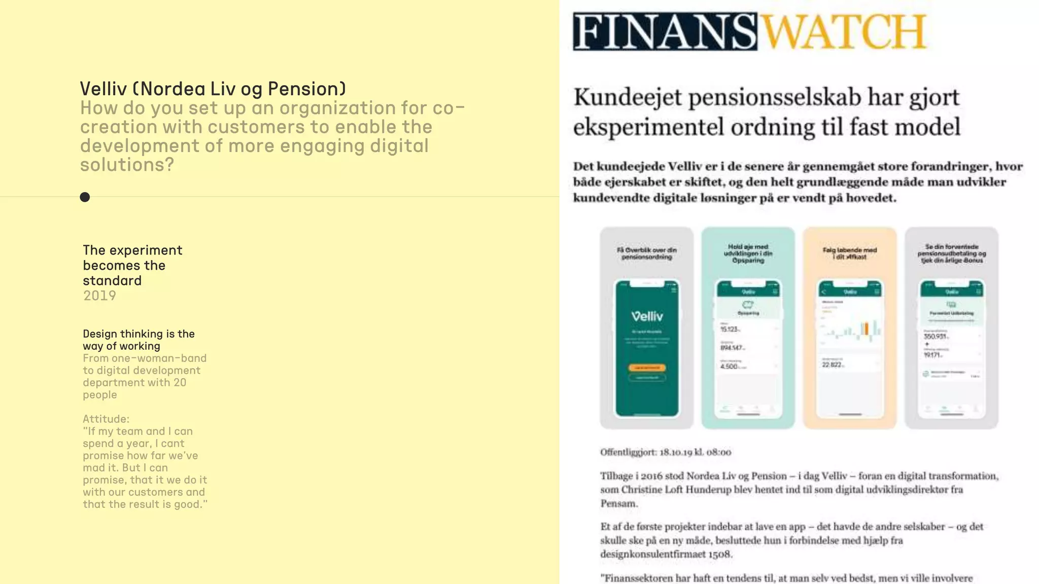 Velliv (Nordea Liv og Pension)
The experiment
becomes the
standard
Design thinking is the
way of working
 