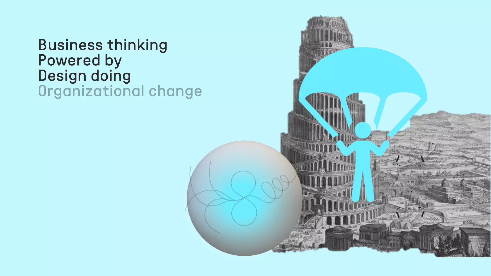 Business thinking
Powered by
Design doing
 