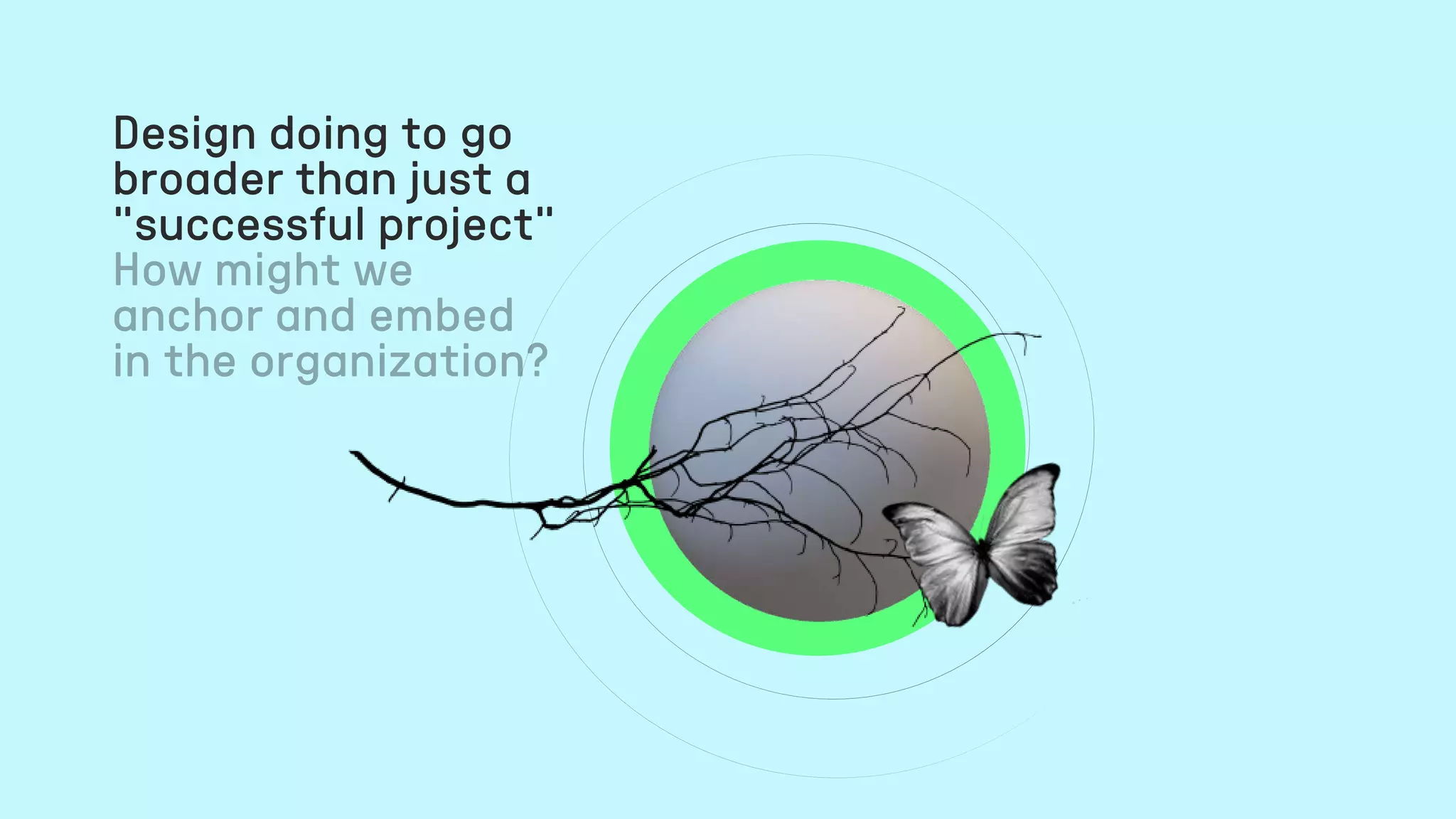 Design doing to go
broader than just a
”successful project”
 