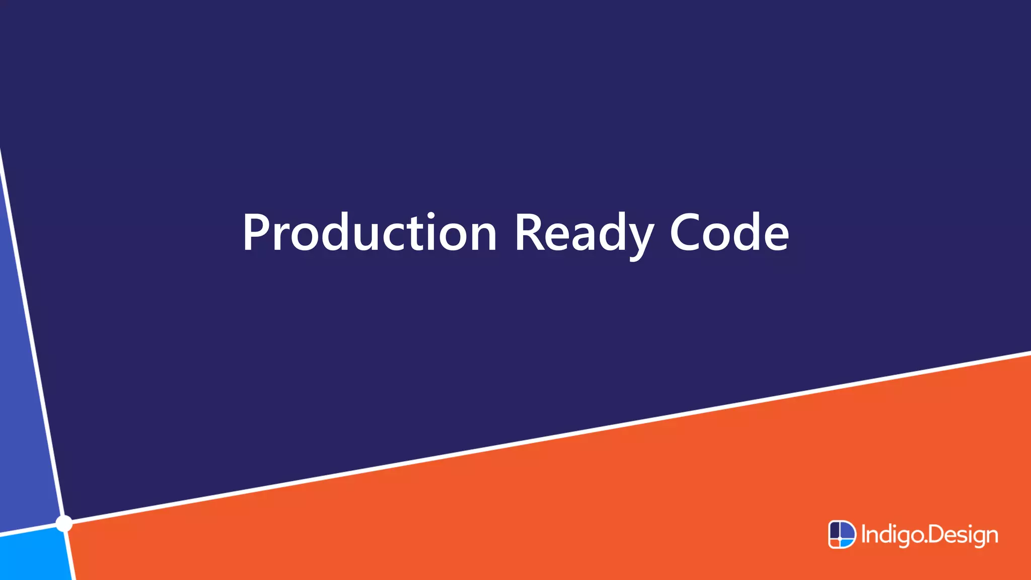 Production Ready Code
 