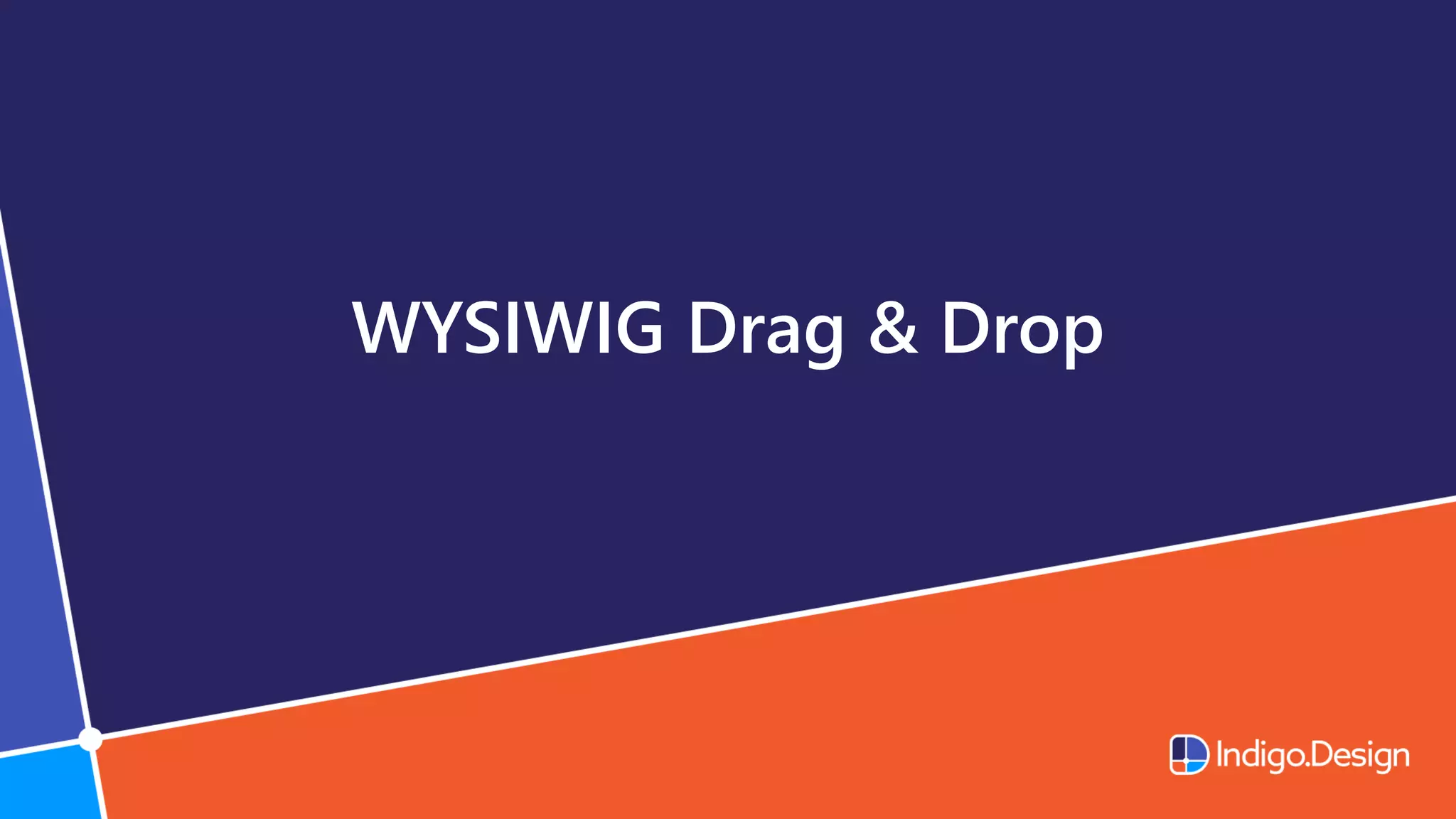 WYSIWIG Drag & Drop
 