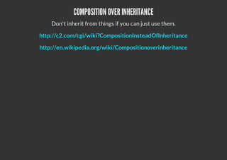 COMPOSITION OVER INHERITANCE
Don't inherit from things if you can just use them.
http://c2.com/cgi/wiki?CompositionInsteadOfInheritance
http://en.wikipedia.org/wiki/Compositionoverinheritance
 