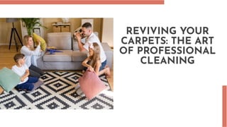 REVIVING YOUR
CARPETS: THE ART
OF PROFESSIONAL
CLEANING
 