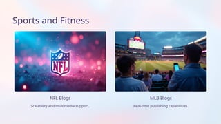 Real-time publishing capabilities.
MLB Blogs
NFL Blogs
Scalability and multimedia support.
Sports and Fitness
 