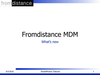 Fromdistance MDM What’s new 8.9.2010 SmartPhones Telecom 