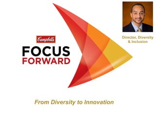 Director, Diversity
                                  & Inclusion




From Diversity to Innovation
 