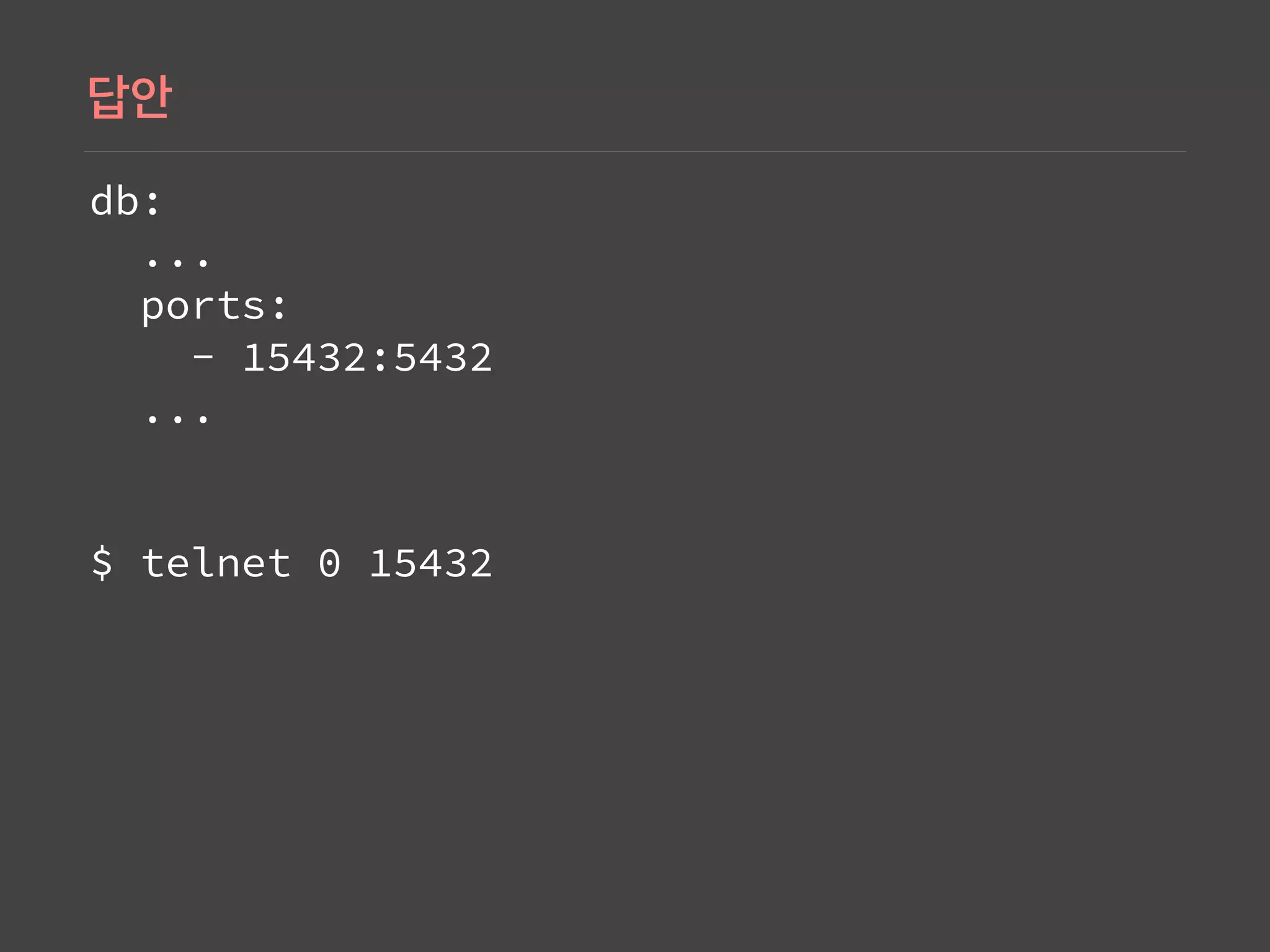 db: 
... 
ports: 
- 15432:5432 
...
$ telnet 0 15432
 
