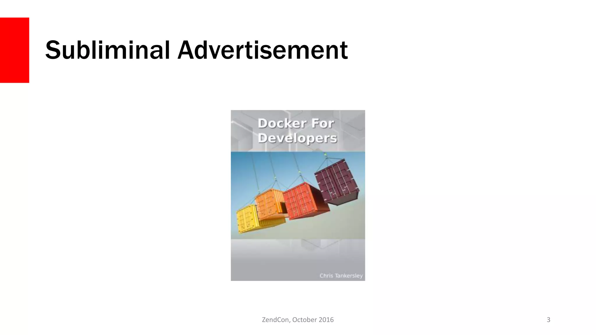 Subliminal Advertisement
ZendCon, October 2016 3
 